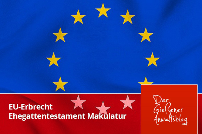 Neues EU-Erbrecht macht Ehegattentestamente zur Makulatur