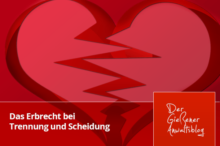 Das Erbrecht bei Trennung und Scheidung